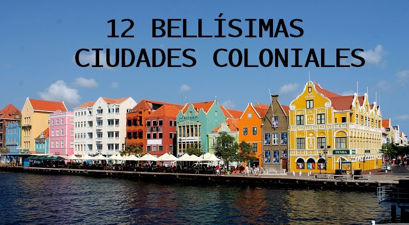 Ciudades coloniales mas bonitas mundo